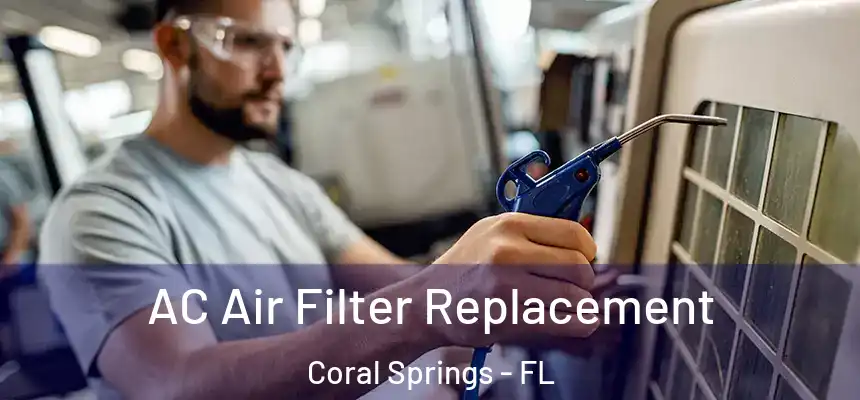 AC Air Filter Replacement Coral Springs - FL