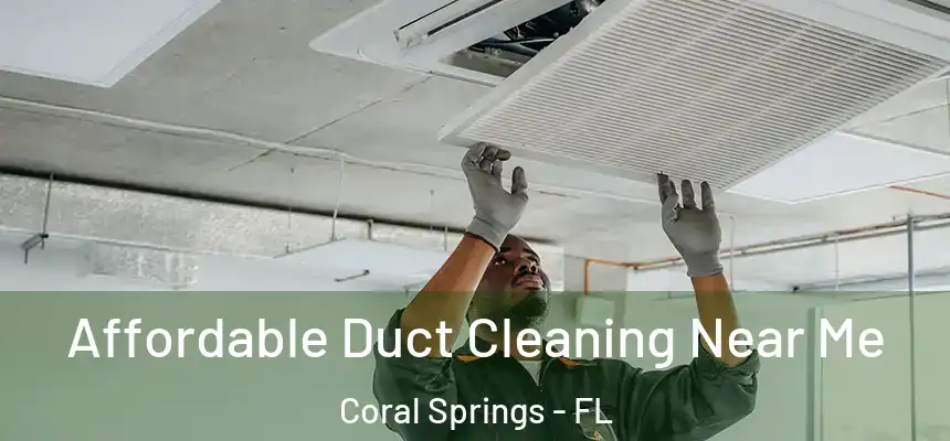 Affordable Duct Cleaning Near Me Coral Springs - FL