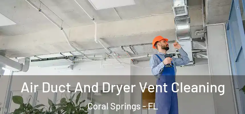 Air Duct And Dryer Vent Cleaning Coral Springs - FL
