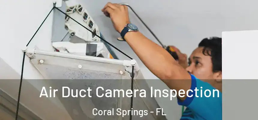 Air Duct Camera Inspection Coral Springs - FL