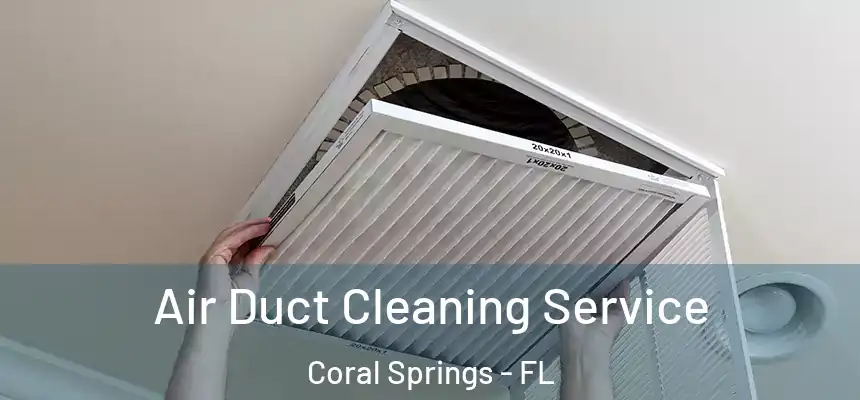 Air Duct Cleaning Service Coral Springs - FL