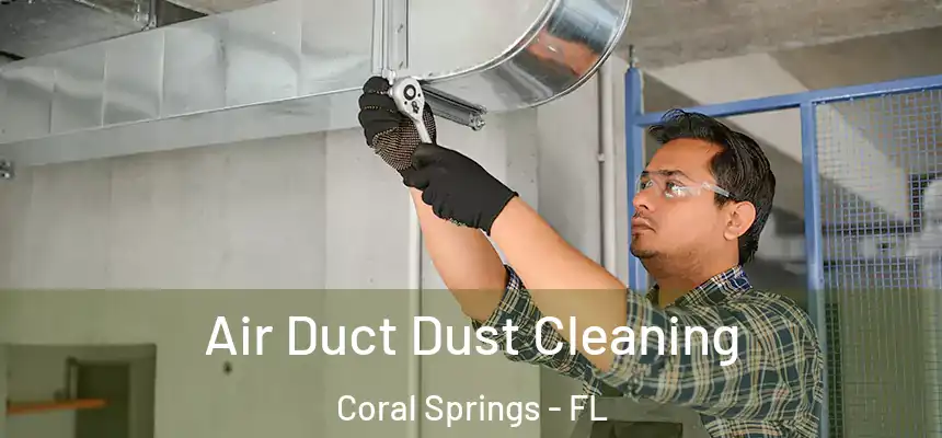 Air Duct Dust Cleaning Coral Springs - FL