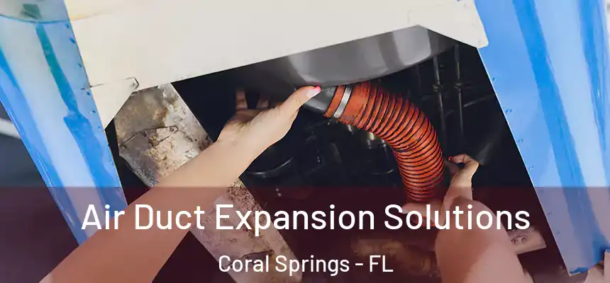 Air Duct Expansion Solutions Coral Springs - FL