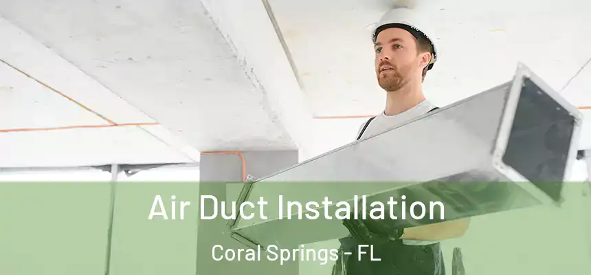 Air Duct Installation Coral Springs - FL