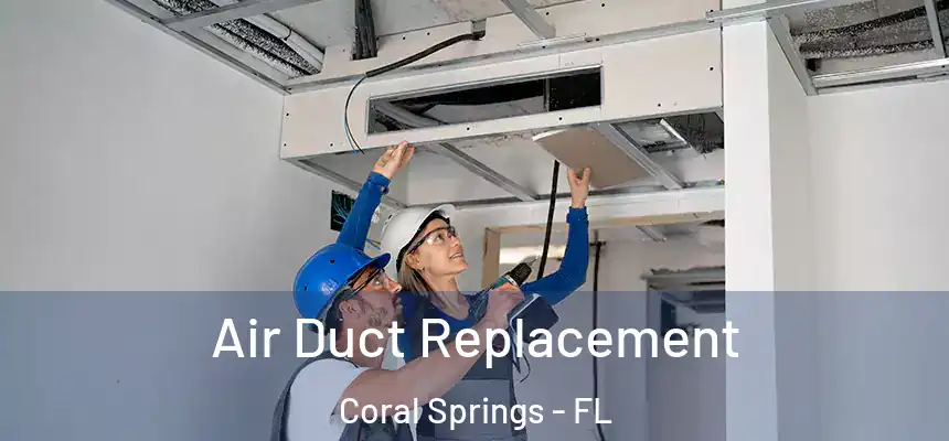 Air Duct Replacement Coral Springs - FL