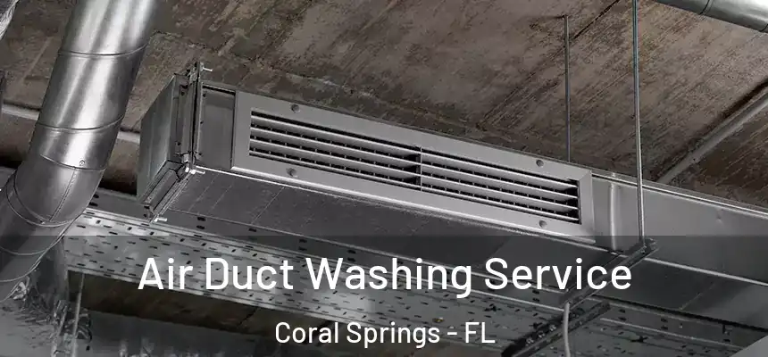 Air Duct Washing Service Coral Springs - FL