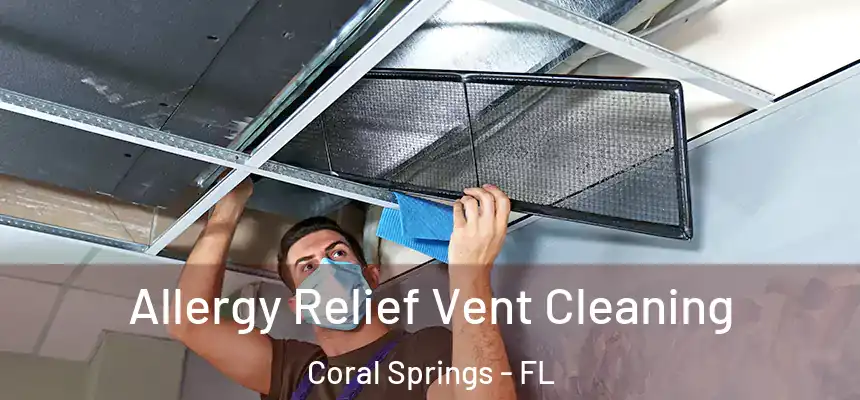 Allergy Relief Vent Cleaning Coral Springs - FL