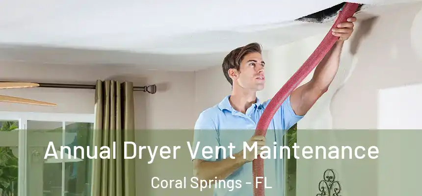 Annual Dryer Vent Maintenance Coral Springs - FL