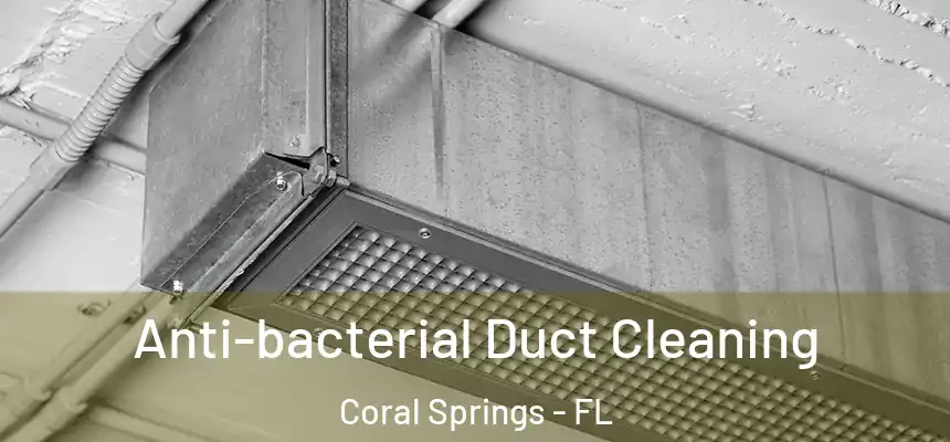 Anti-bacterial Duct Cleaning Coral Springs - FL