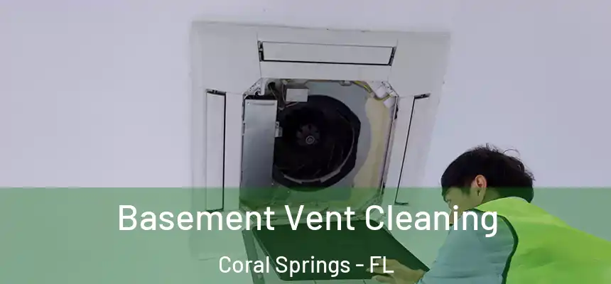 Basement Vent Cleaning Coral Springs - FL