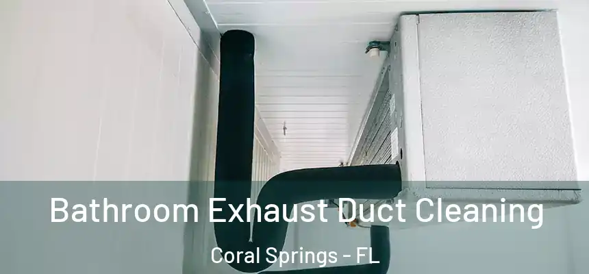 Bathroom Exhaust Duct Cleaning Coral Springs - FL