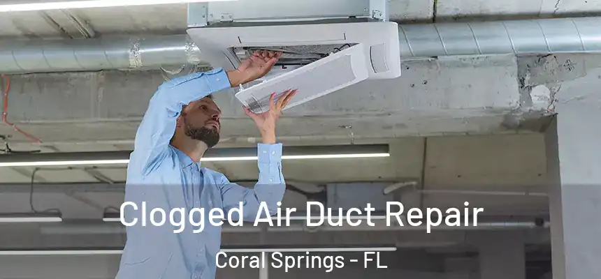 Clogged Air Duct Repair Coral Springs - FL