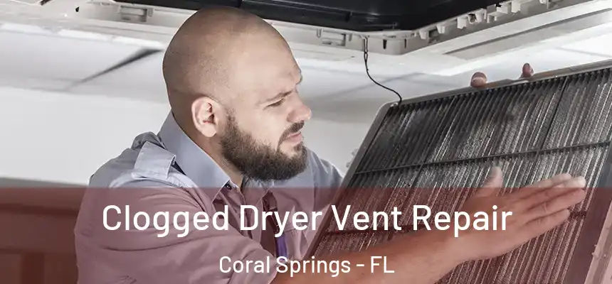 Clogged Dryer Vent Repair Coral Springs - FL