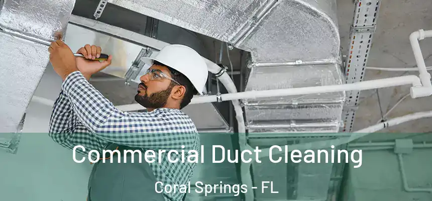 Commercial Duct Cleaning Coral Springs - FL