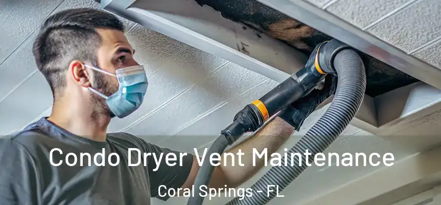 Condo Dryer Vent Maintenance Coral Springs - FL