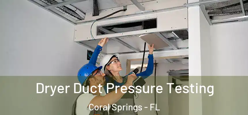 Dryer Duct Pressure Testing Coral Springs - FL