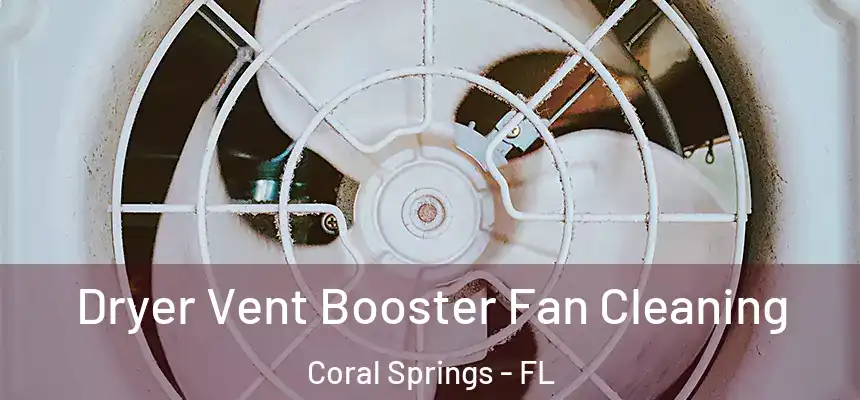 Dryer Vent Booster Fan Cleaning Coral Springs - FL