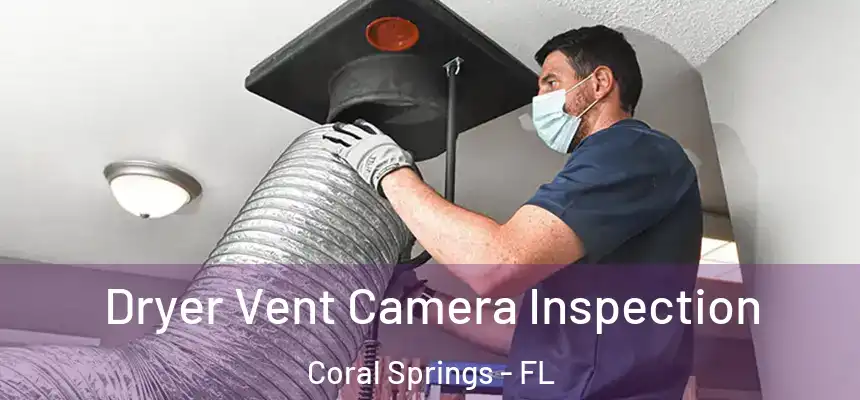 Dryer Vent Camera Inspection Coral Springs - FL