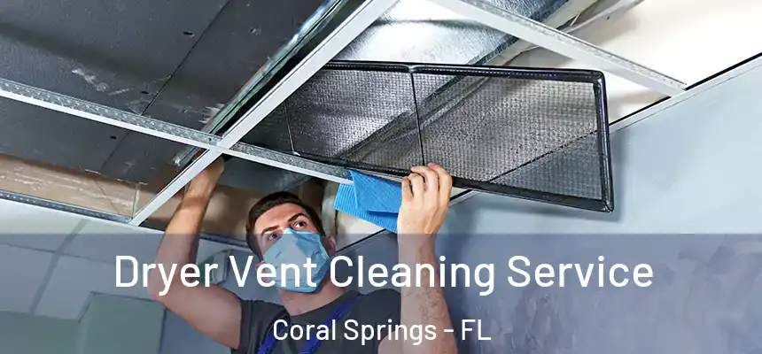 Dryer Vent Cleaning Service Coral Springs - FL