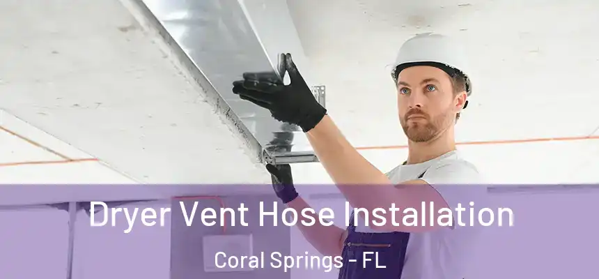 Dryer Vent Hose Installation Coral Springs - FL