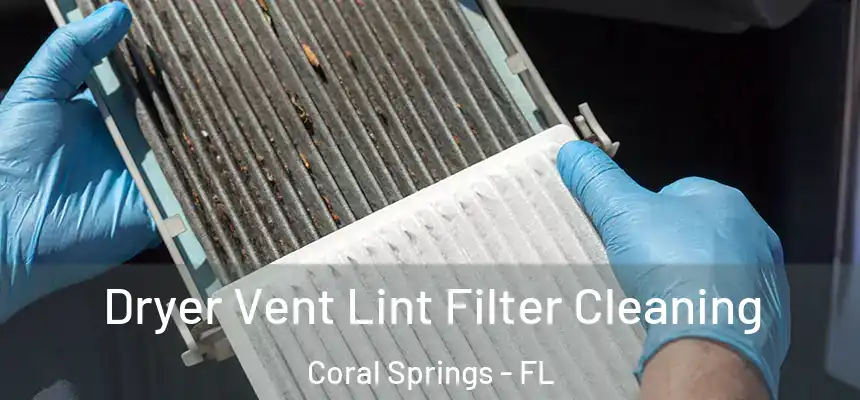 Dryer Vent Lint Filter Cleaning Coral Springs - FL