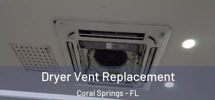 Dryer Vent Replacement Coral Springs - FL