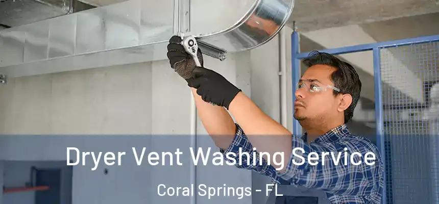 Dryer Vent Washing Service Coral Springs - FL