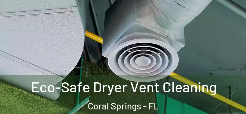 Eco-Safe Dryer Vent Cleaning Coral Springs - FL