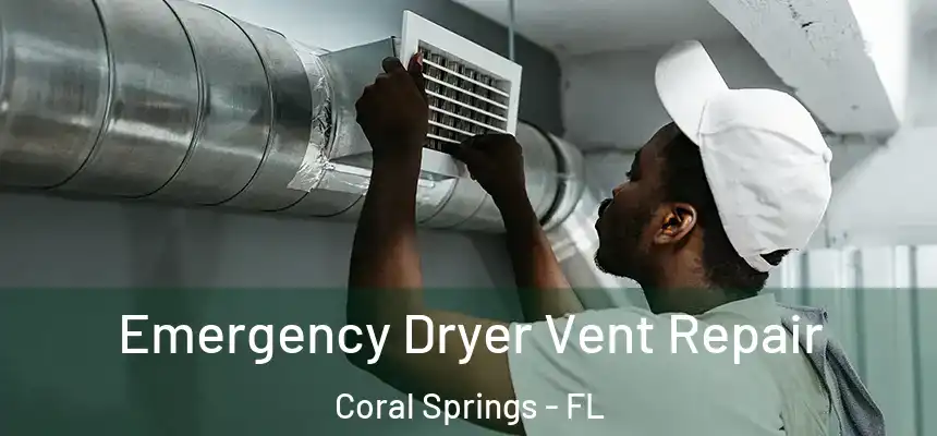 Emergency Dryer Vent Repair Coral Springs - FL