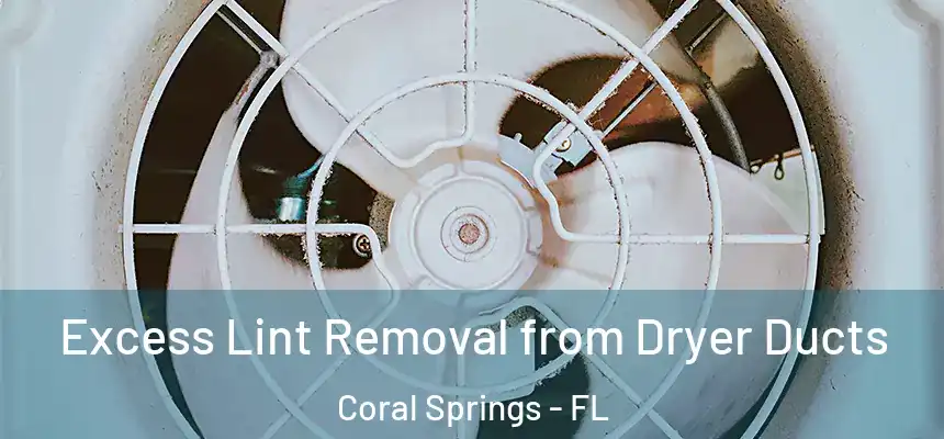 Excess Lint Removal from Dryer Ducts Coral Springs - FL