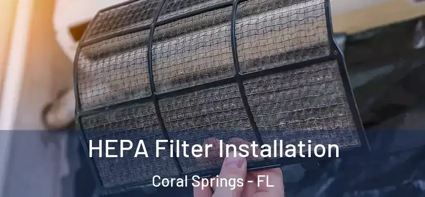 HEPA Filter Installation Coral Springs - FL