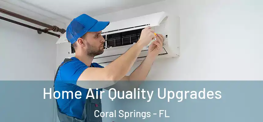 Home Air Quality Upgrades Coral Springs - FL