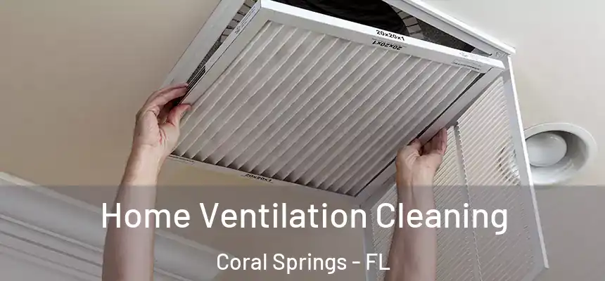 Home Ventilation Cleaning Coral Springs - FL