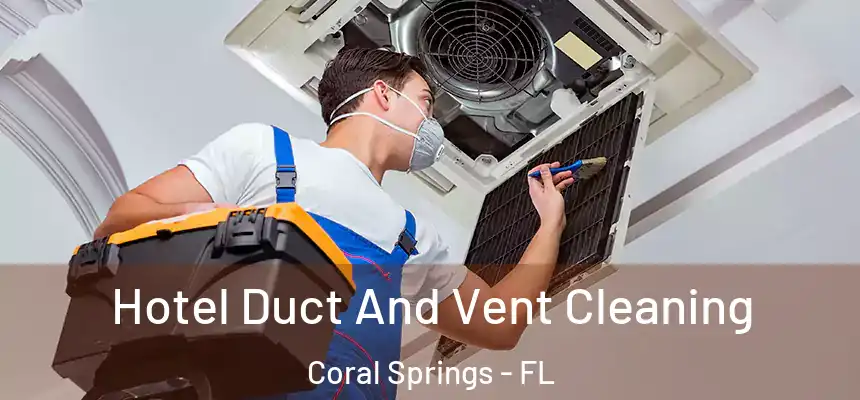 Hotel Duct And Vent Cleaning Coral Springs - FL