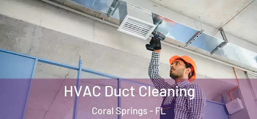 HVAC Duct Cleaning Coral Springs - FL