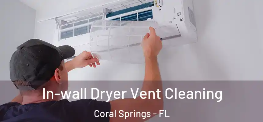 In-wall Dryer Vent Cleaning Coral Springs - FL
