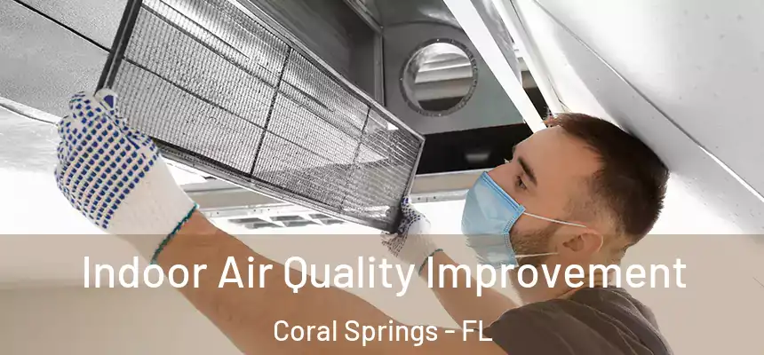 Indoor Air Quality Improvement Coral Springs - FL