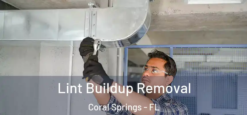 Lint Buildup Removal Coral Springs - FL