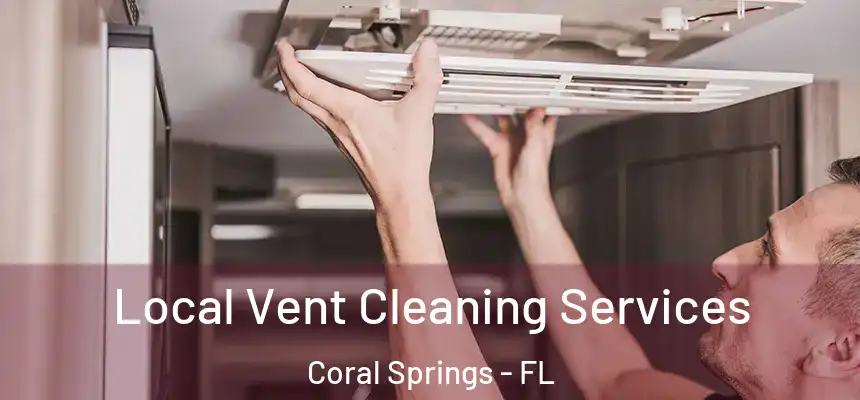 Local Vent Cleaning Services Coral Springs - FL