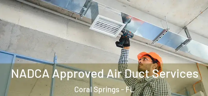 NADCA Approved Air Duct Services Coral Springs - FL