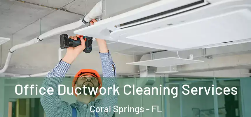Office Ductwork Cleaning Services Coral Springs - FL