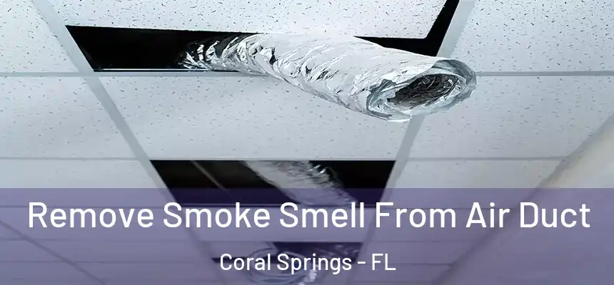 Remove Smoke Smell From Air Duct Coral Springs - FL