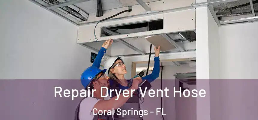Repair Dryer Vent Hose Coral Springs - FL