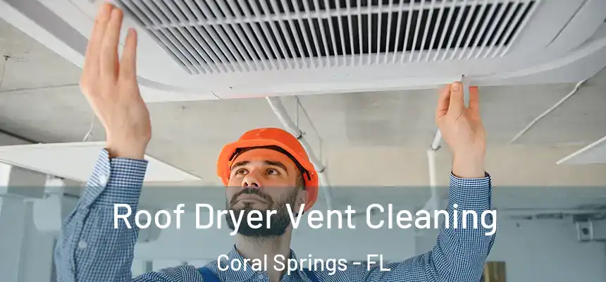 Roof Dryer Vent Cleaning Coral Springs - FL