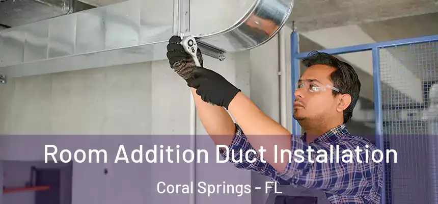Room Addition Duct Installation Coral Springs - FL