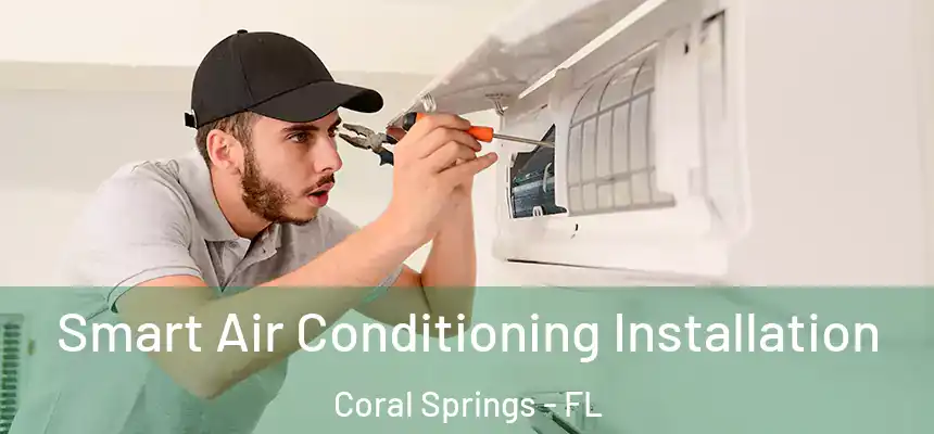 Smart Air Conditioning Installation Coral Springs - FL