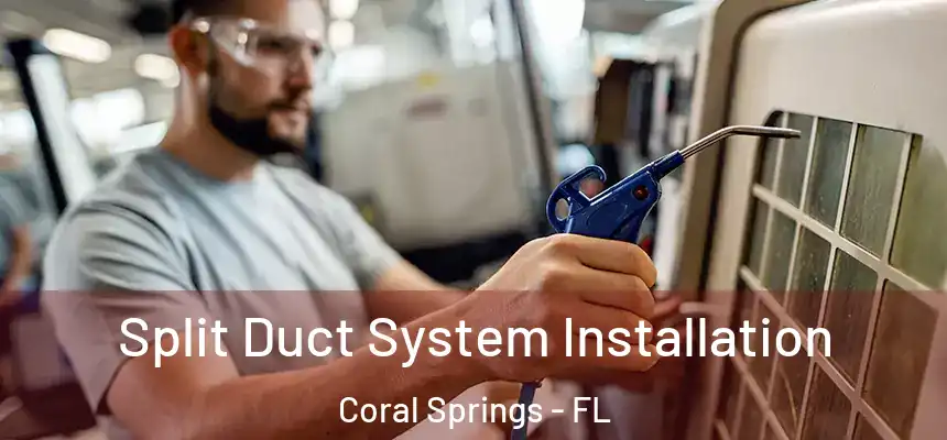 Split Duct System Installation Coral Springs - FL