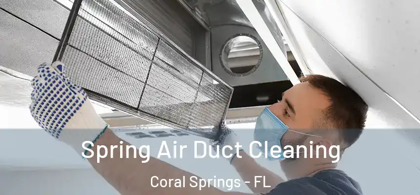 Spring Air Duct Cleaning Coral Springs - FL