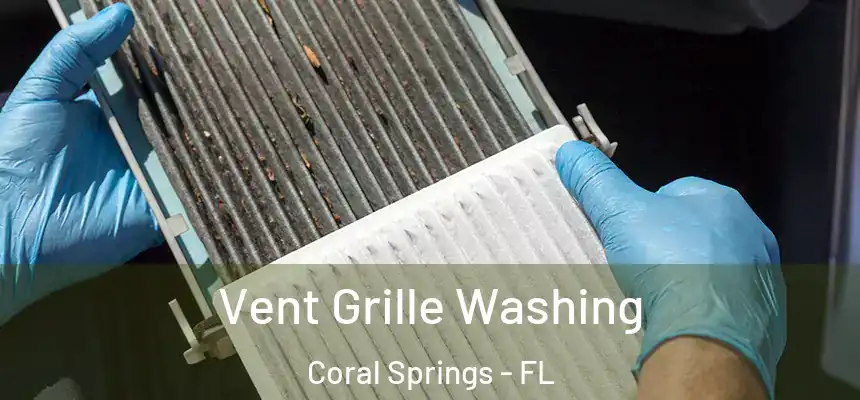 Vent Grille Washing Coral Springs - FL