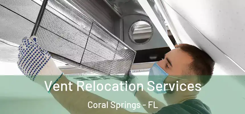 Vent Relocation Services Coral Springs - FL